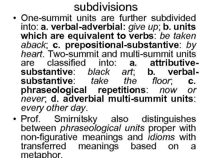 subdivisions • One-summit units are further subdivided into: a. verbal-adverbial: give up; b. units