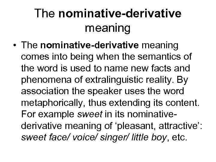 The nominative-derivative meaning • The nominative-derivative meaning comes into being when the semantics of