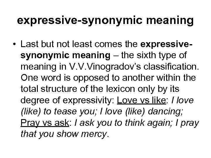 expressive-synonymic meaning • Last but not least comes the expressivesynonymic meaning – the sixth