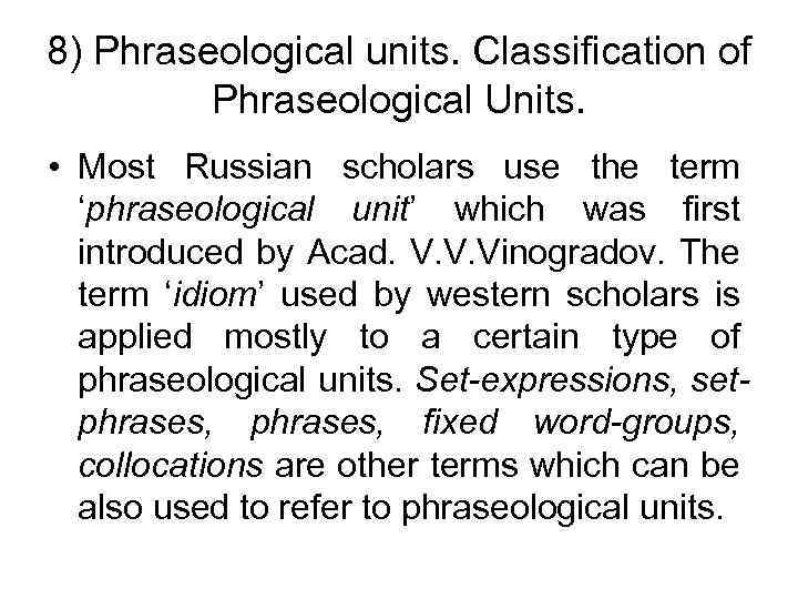 8) Phraseological units. Classification of Phraseological Units. • Most Russian scholars use the term