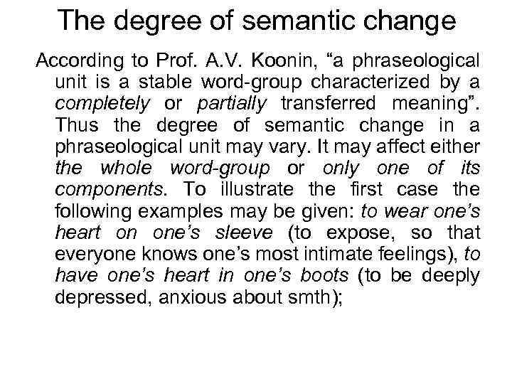 The degree of semantic change According to Prof. A. V. Koonin, “a phraseological unit