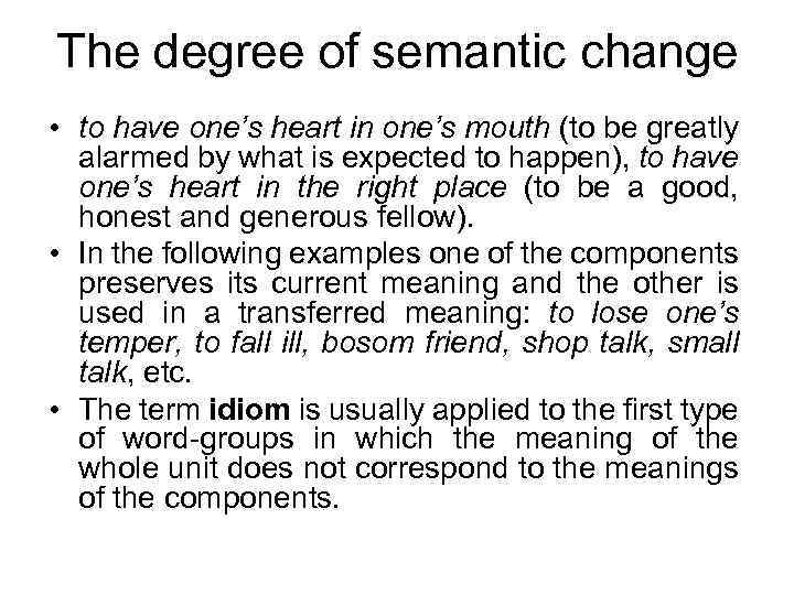 The degree of semantic change • to have one’s heart in one’s mouth (to