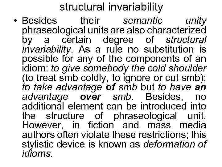 structural invariability • Besides their semantic unity phraseological units are also characterized by a