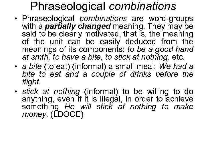 Phraseological combinations • Phraseological combinations are word-groups with a partially changed meaning. They may