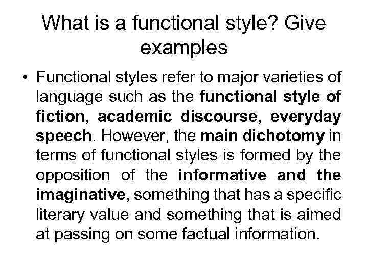 What is a functional style? Give examples • Functional styles refer to major varieties