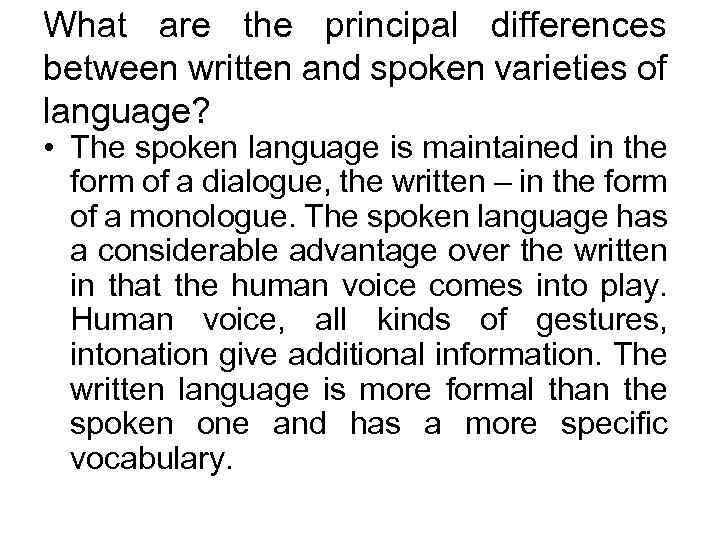 What are the principal differences between written and spoken varieties of language? • The