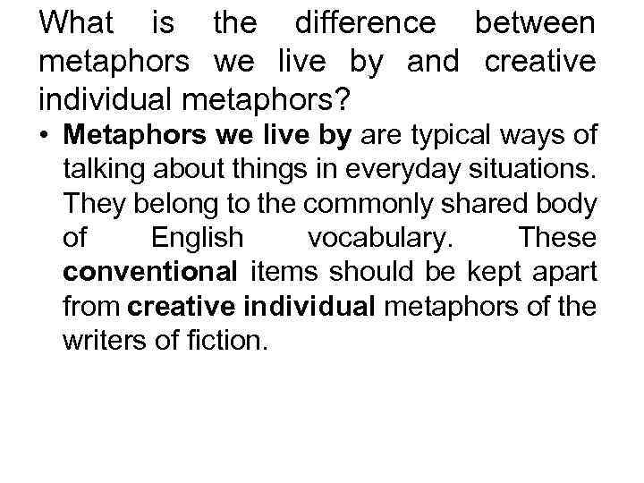 What is the difference between metaphors we live by and creative individual metaphors? •