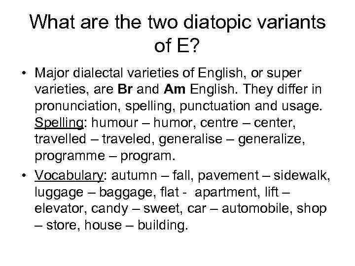 What are the two diatopic variants of E? • Major dialectal varieties of English,