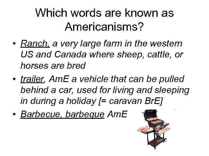 Which words are known as Americanisms? • Ranch, a very large farm in the