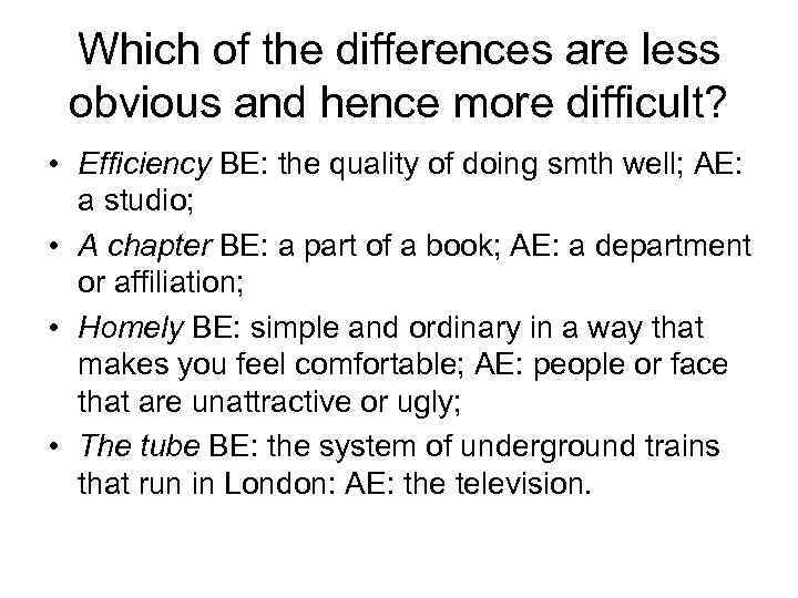 Which of the differences are less obvious and hence more difficult? • Efficiency BE: