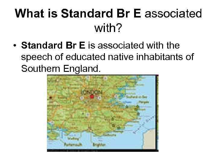 What is Standard Br E associated with? • Standard Br E is associated with