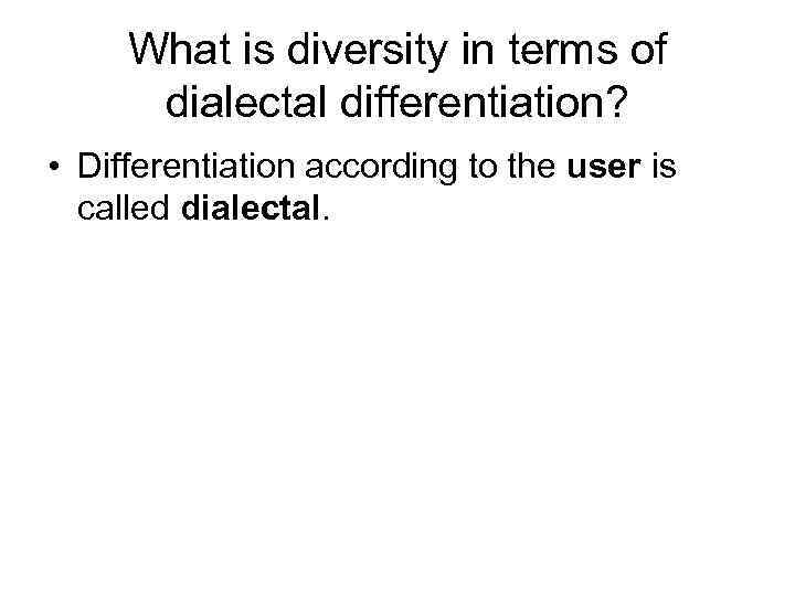 What is diversity in terms of dialectal differentiation? • Differentiation according to the user