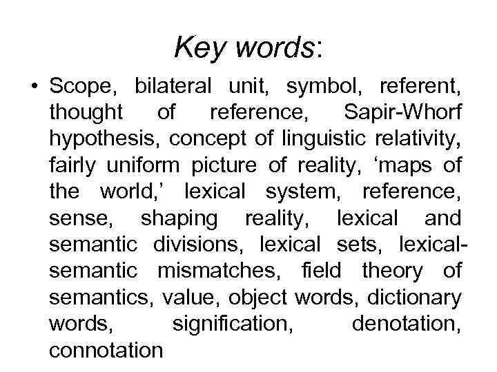 Key words: • Scope, bilateral unit, symbol, referent, thought of reference, Sapir-Whorf hypothesis, concept