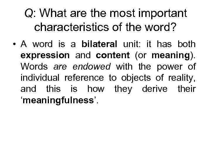 Q: What are the most important characteristics of the word? • A word is