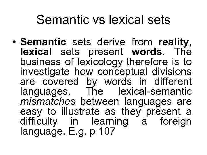 Semantic vs lexical sets • Semantic sets derive from reality, lexical sets present words.