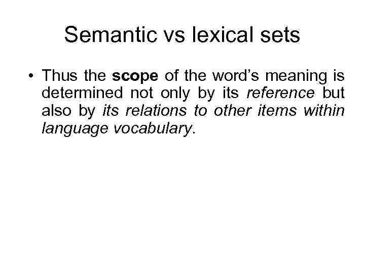 Semantic vs lexical sets • Thus the scope of the word’s meaning is determined