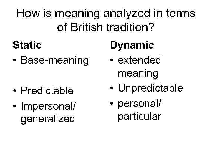 How is meaning analyzed in terms of British tradition? Static • Base-meaning • Predictable