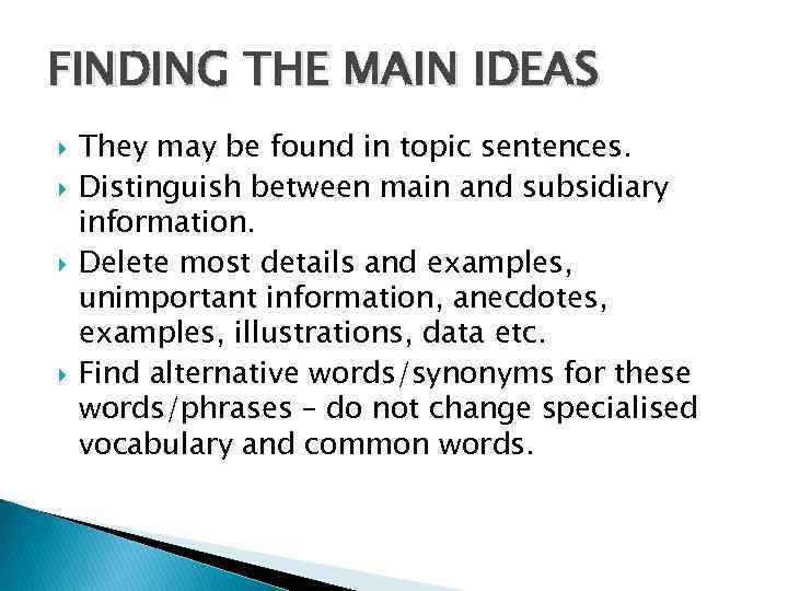 FINDING THE MAIN IDEAS They may be found in topic sentences. Distinguish between main