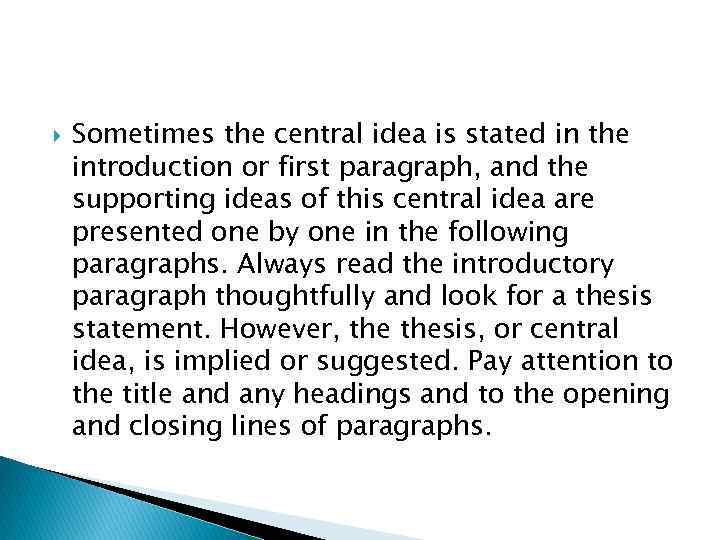  Sometimes the central idea is stated in the introduction or first paragraph, and