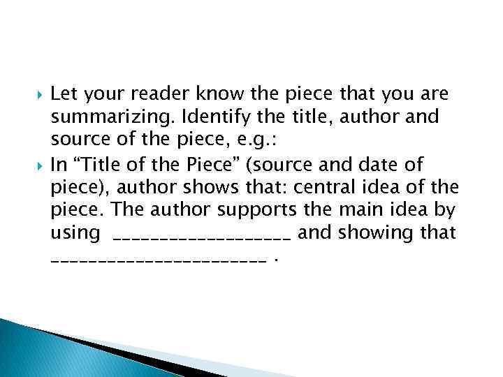  Let your reader know the piece that you are summarizing. Identify the title,