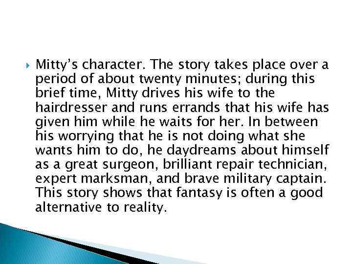  Mitty’s character. The story takes place over a period of about twenty minutes;