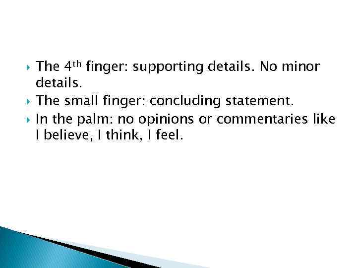 The 4 th finger: supporting details. No minor details. The small finger: concluding