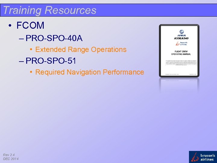 Training Resources • FCOM – PRO-SPO-40 A • Extended Range Operations – PRO-SPO-51 •
