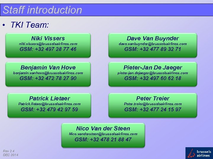 Staff introduction • TKI Team: Niki Vissers Dave Van Buynder niki. vissers@brusselsairlines. com dave.
