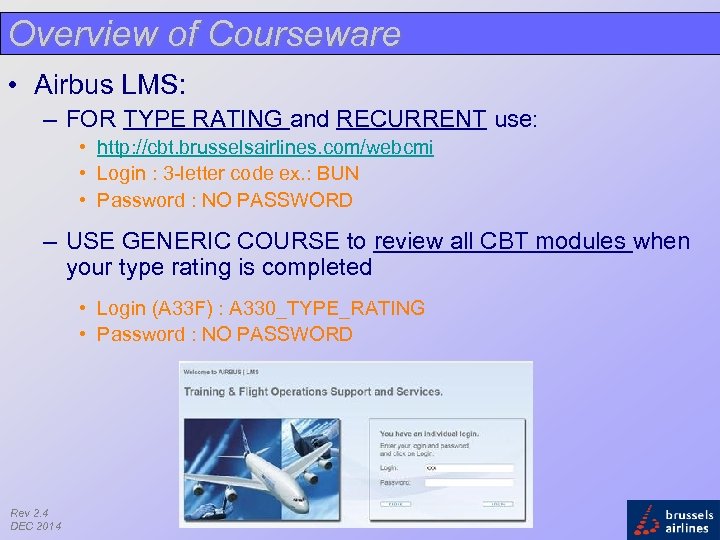 Overview of Courseware • Airbus LMS: – FOR TYPE RATING and RECURRENT use: •