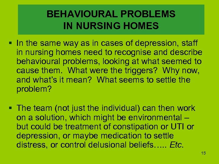 BEHAVIOURAL PROBLEMS IN NURSING HOMES § In the same way as in cases of