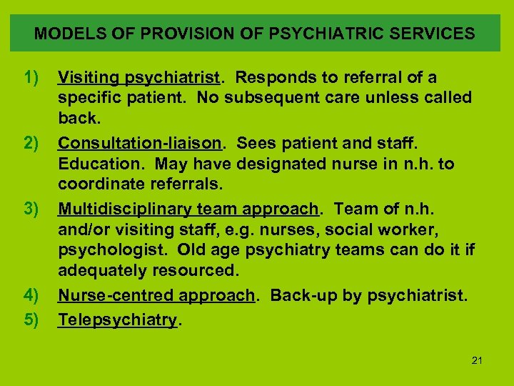 MODELS OF PROVISION OF PSYCHIATRIC SERVICES 1) 2) 3) 4) 5) Visiting psychiatrist. Responds