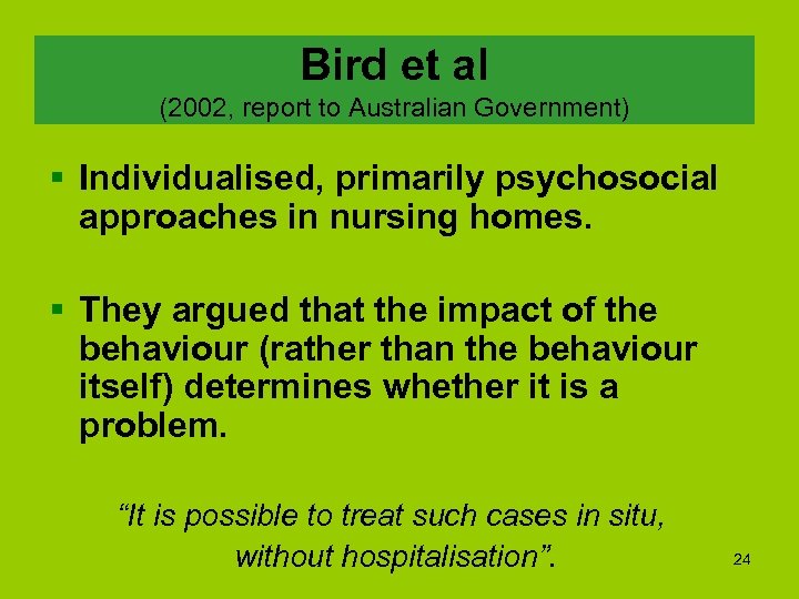 Bird et al (2002, report to Australian Government) § Individualised, primarily psychosocial approaches in