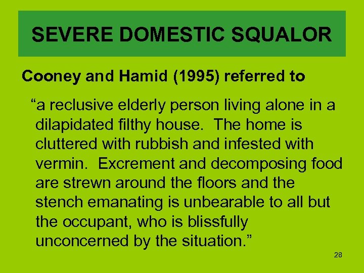 SEVERE DOMESTIC SQUALOR Cooney and Hamid (1995) referred to “a reclusive elderly person living