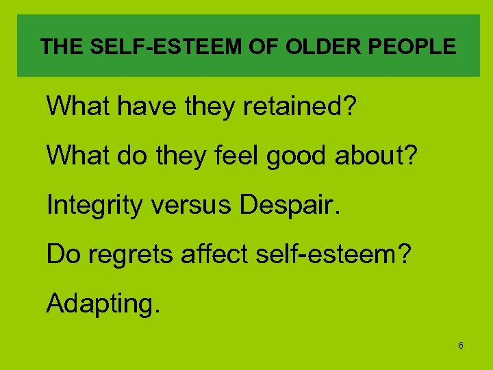 THE SELF-ESTEEM OF OLDER PEOPLE What have they retained? What do they feel good
