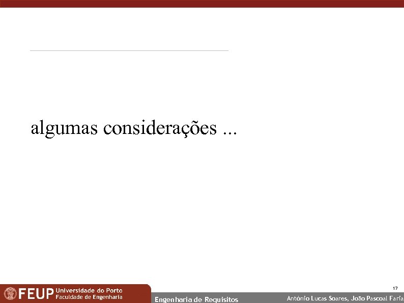 algumas considerações. . . 17 Engenharia de Requisitos António Lucas Soares, João Pascoal Faria