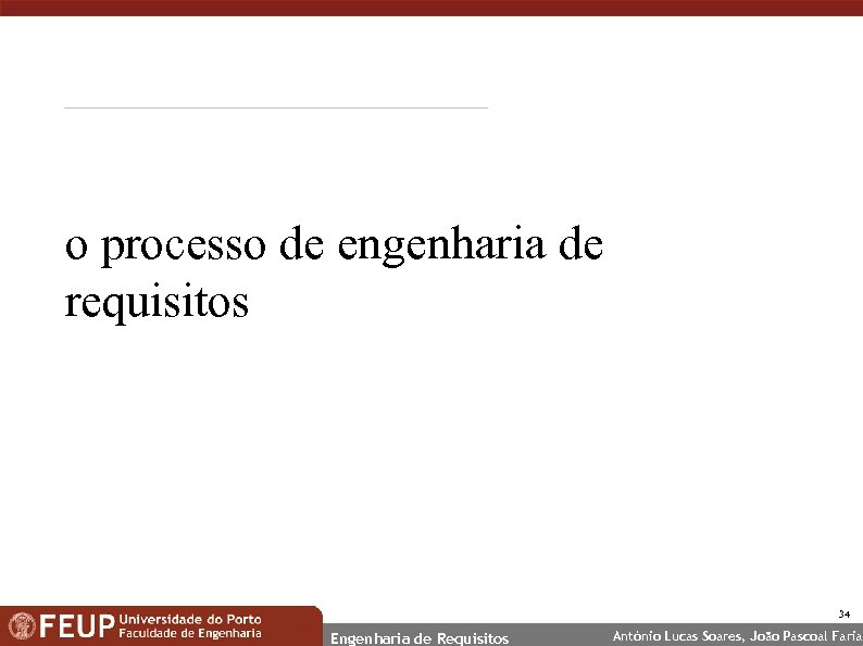 o processo de engenharia de requisitos 34 Engenharia de Requisitos António Lucas Soares, João