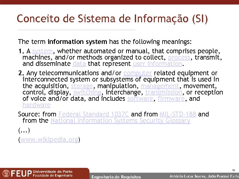 Conceito de Sistema de Informação (SI) The term information system has the following meanings: