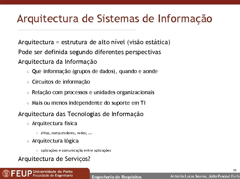 Arquitectura de Sistemas de Informação Arquitectura = estrutura de alto nível (visão estática) Pode