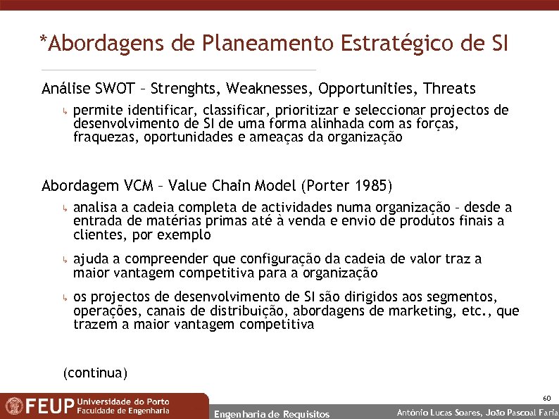 *Abordagens de Planeamento Estratégico de SI Análise SWOT – Strenghts, Weaknesses, Opportunities, Threats ↳