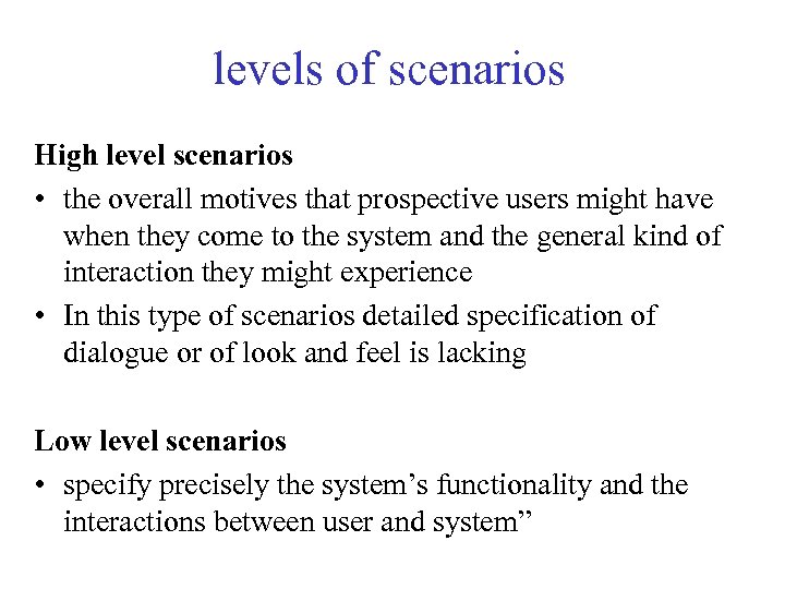levels of scenarios High level scenarios • the overall motives that prospective users might
