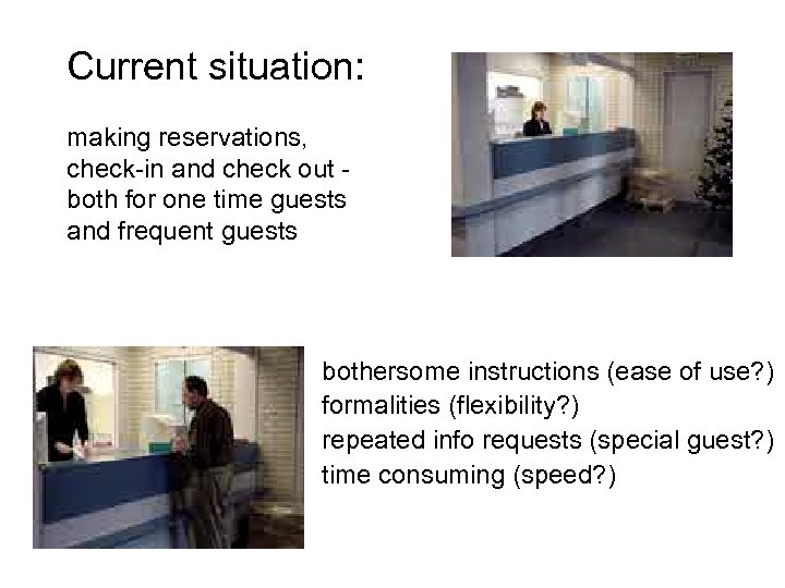 Current situation: making reservations, check-in and check out both for one time guests and