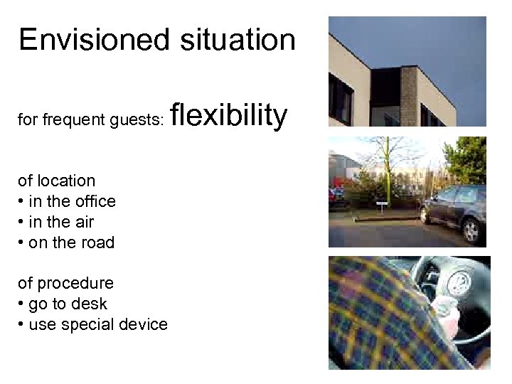 Envisioned situation for frequent guests: of location • in the office • in the
