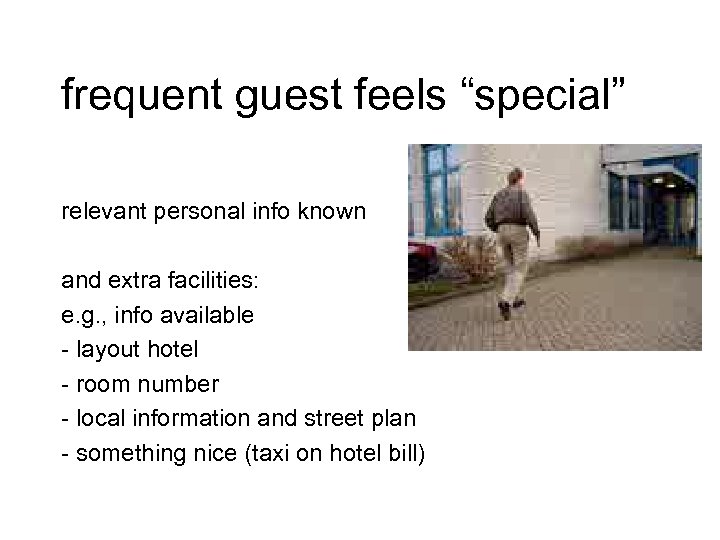 frequent guest feels “special” relevant personal info known and extra facilities: e. g. ,