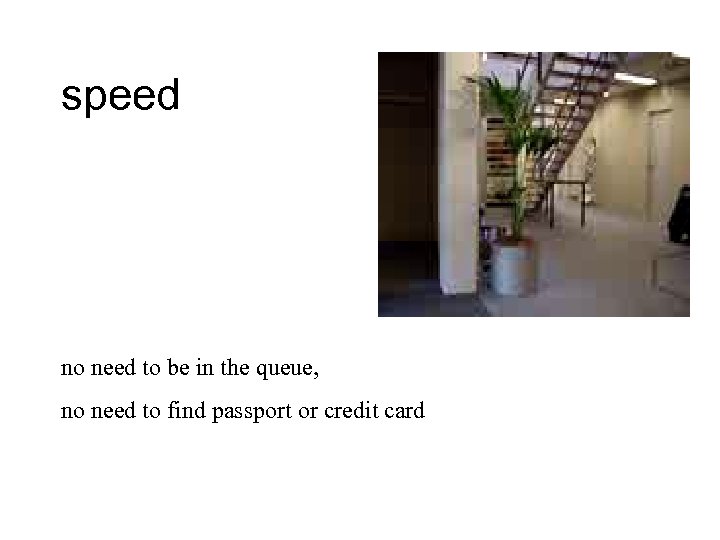 speed no need to be in the queue, no need to find passport or