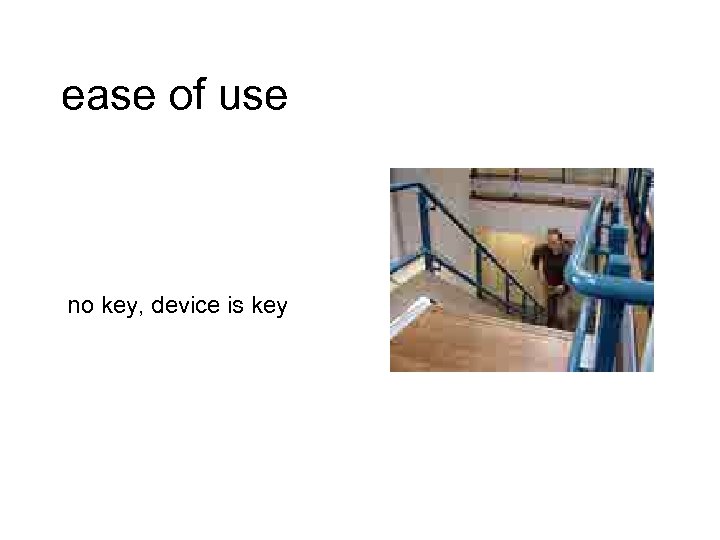 ease of use no key, device is key 