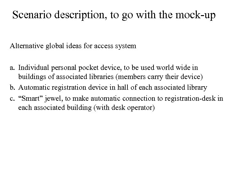 Scenario description, to go with the mock-up Alternative global ideas for access system a.