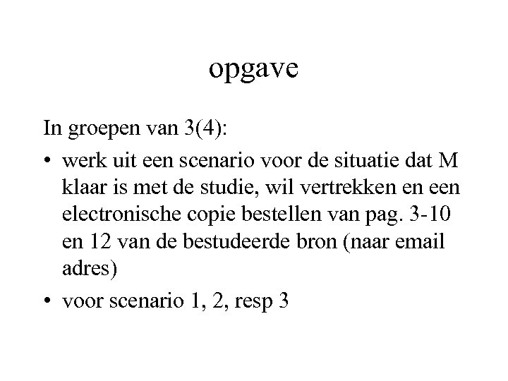 opgave In groepen van 3(4): • werk uit een scenario voor de situatie dat