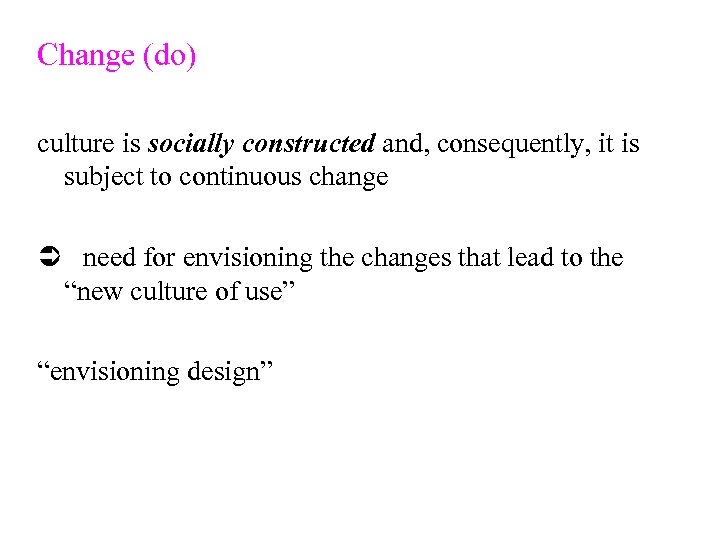 Change (do) culture is socially constructed and, consequently, it is subject to continuous change