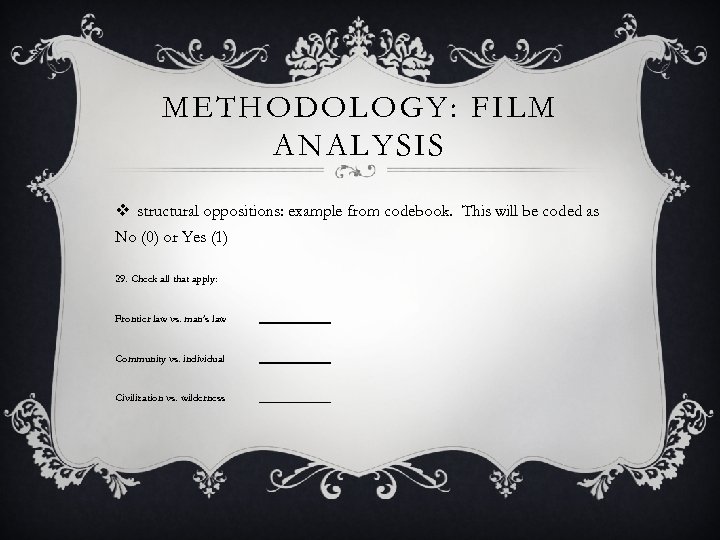 METHODOLOGY: FILM ANALYSIS v structural oppositions: example from codebook. This will be coded as