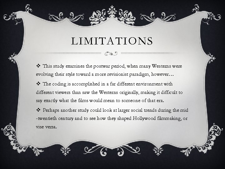 LIMITATIONS v This study examines the postwar period, when many Westerns were evolving their